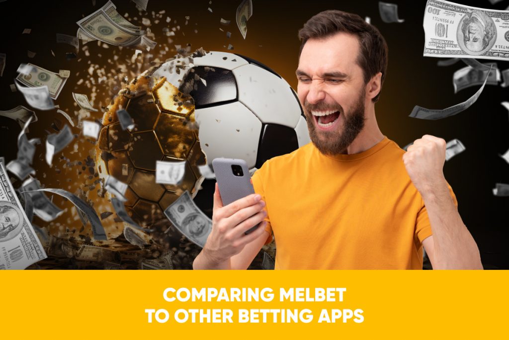 Comparing Melbet to Other Betting Apps