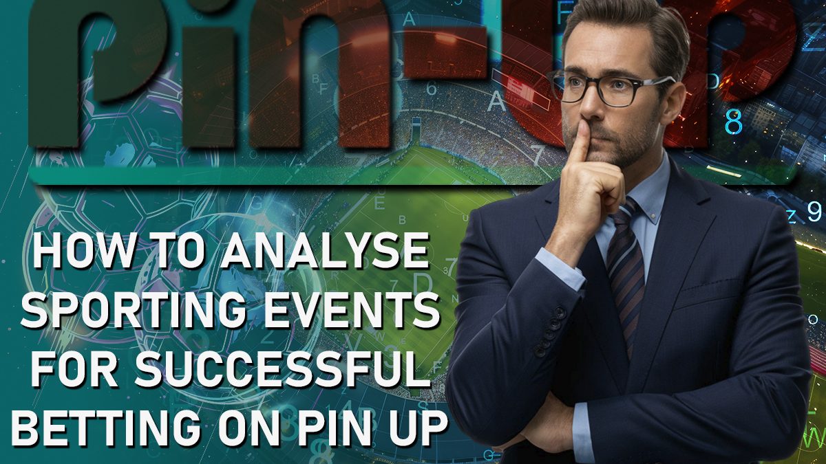 How to Analyse Sporting Events for Successful Betting on Pin Up