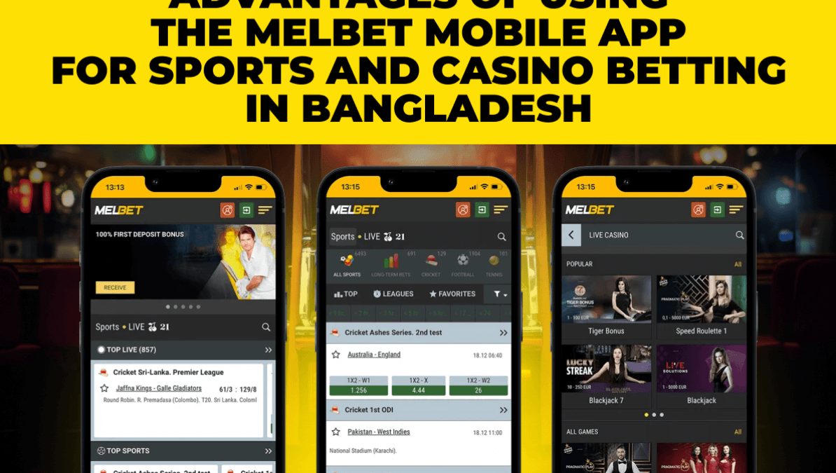 Advantages of Using the Melbet Mobile App for Sports and Casino Betting in Bangladesh