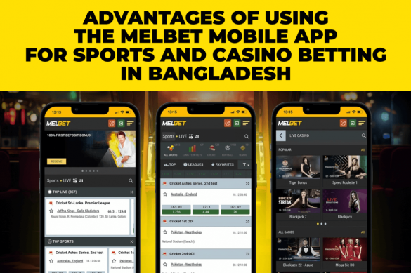 Advantages of Using the Melbet Mobile App for Sports and Casino Betting in Bangladesh