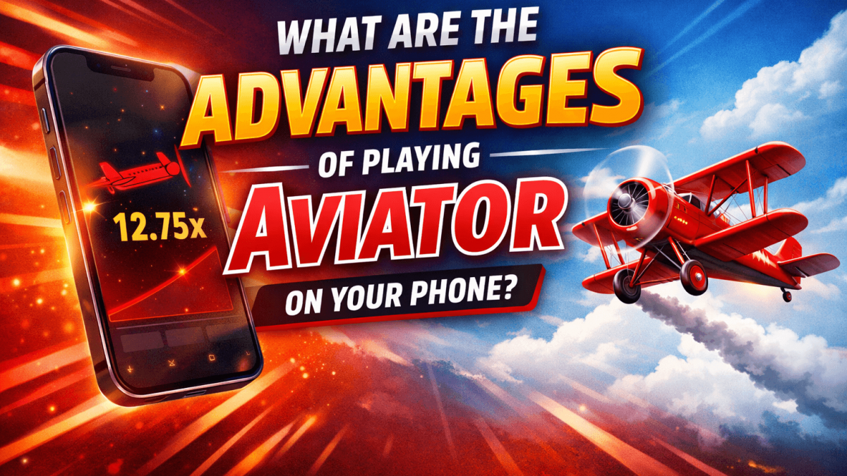 What are the Advantages of Playing Aviator on Your Phone