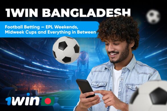 1Win Bangladesh: Football Betting — EPL Weekends, Midweek Cups and Everything in Between